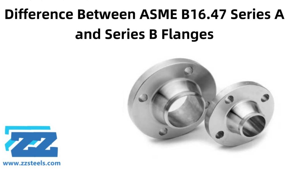 Difference Between ASME B16.47 Series A and Series B Flanges